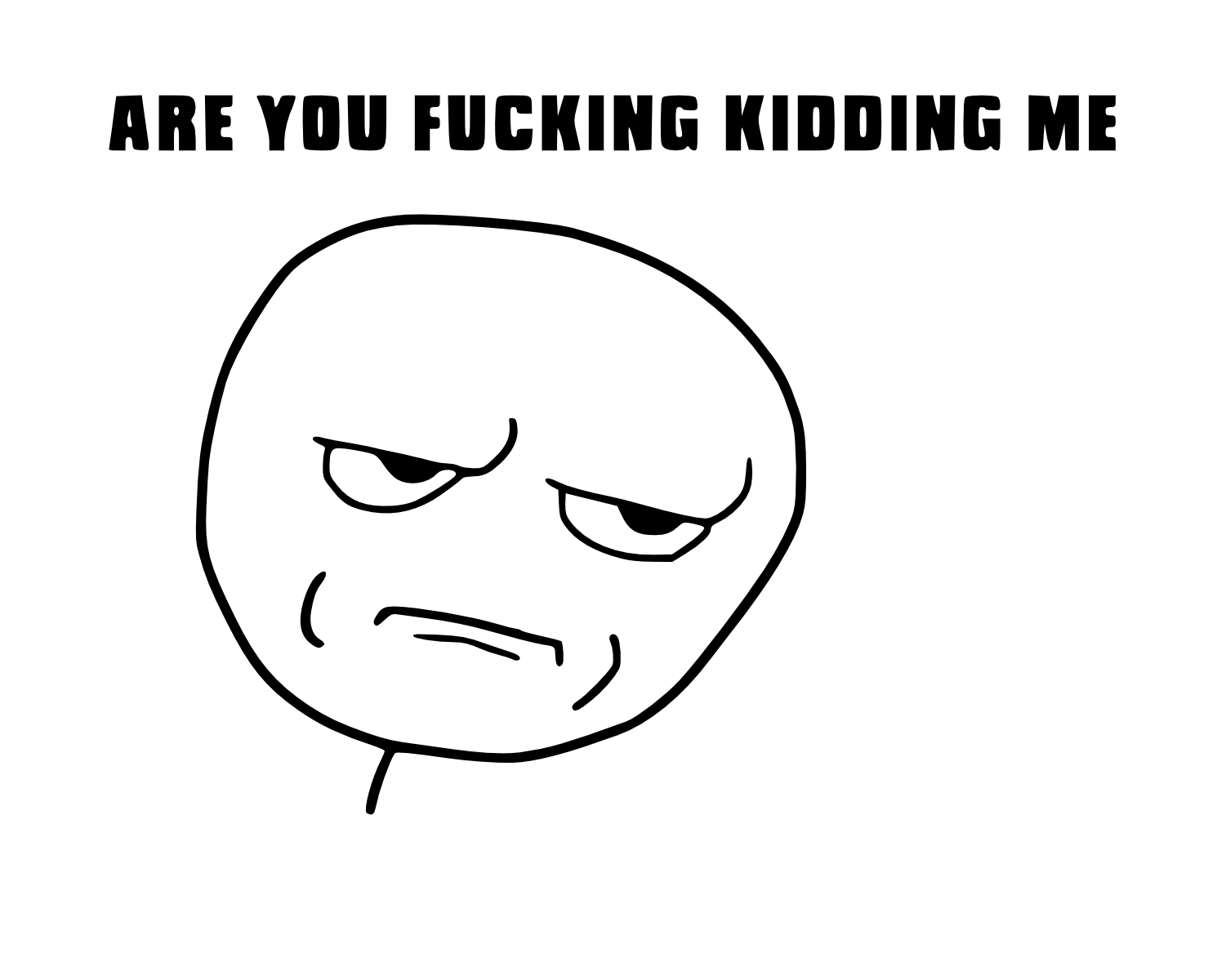 AreYouFuckingKiddingMe_1200px_by_CrusierPL.png