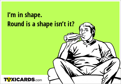 i-m-in-shape-round-is-a-shape-isn-t-it-128.png